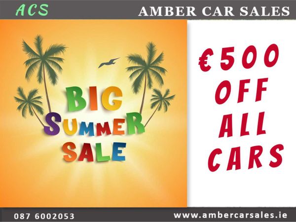SUMMER SALE €500 OFF LISTED PRICE ON ALL CARS