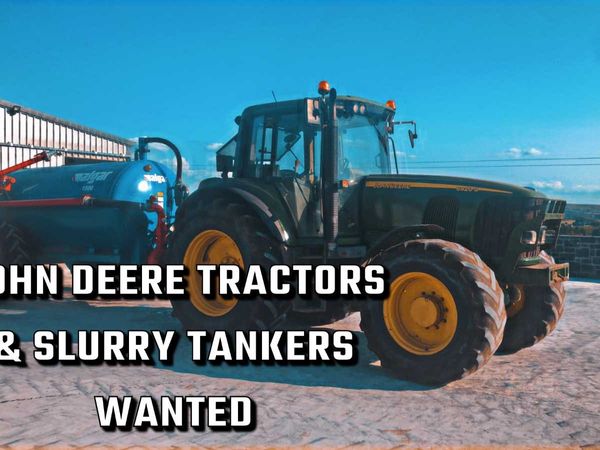Wanted John Deere Tractors & Slurry Tankers