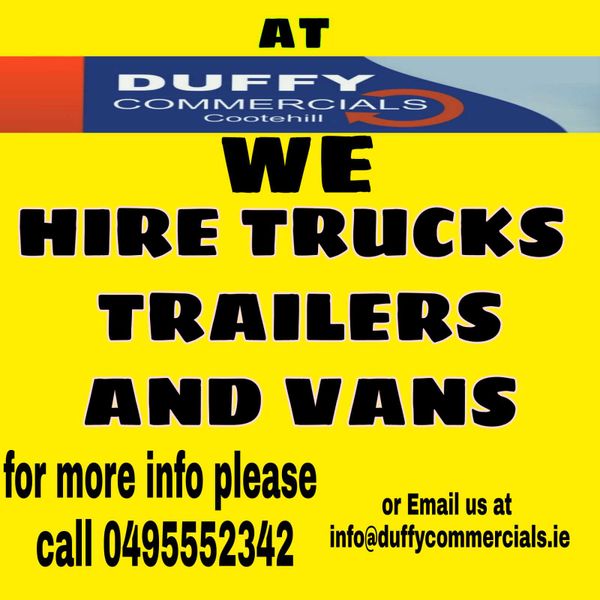 At duffycommercials we HIRE trucks,trailers & vans