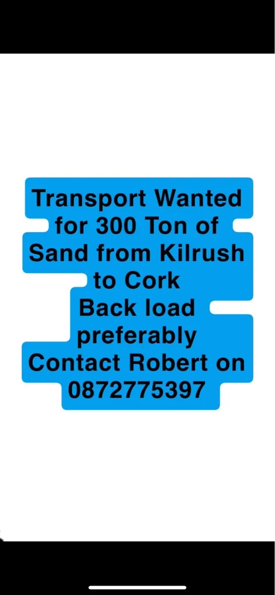 Haulage Wanted-300Ton of Sand-Kilrush to Cork