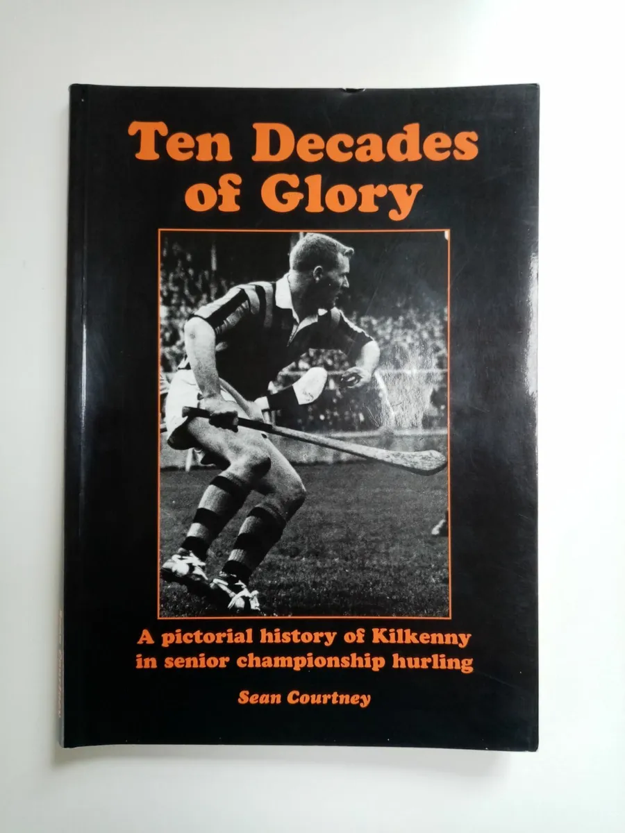 Ten Decades of Glory - Kilkenny GAA History Book - Image 1