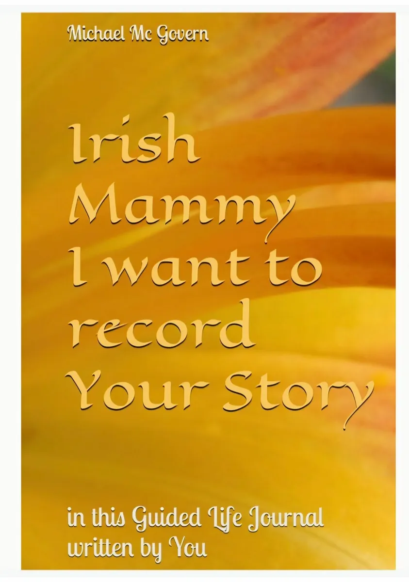 Irish Mammy I want you to record Your Life Story