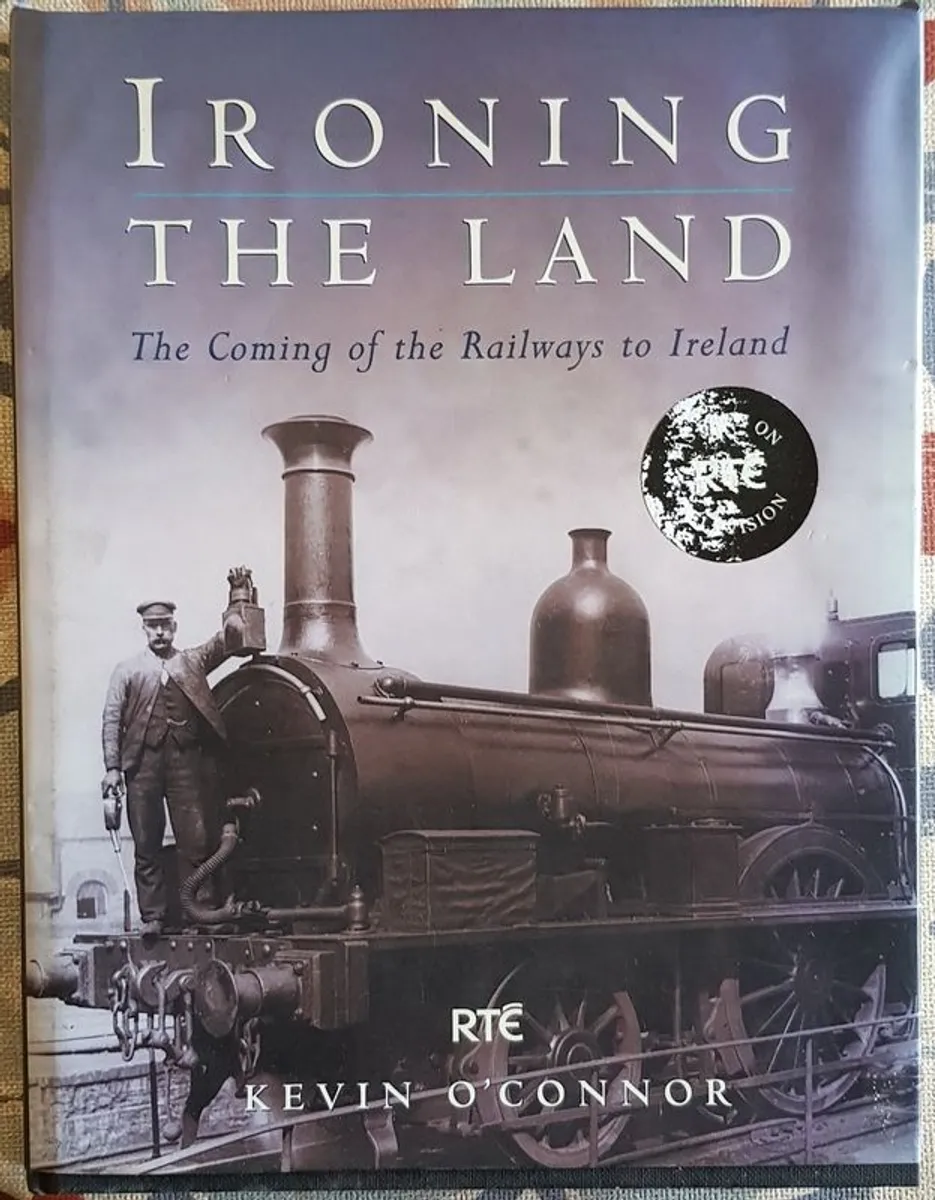 Ironing The Land: The Coming Of The Railways To Ireland by Kevin O'Connor - Image 1