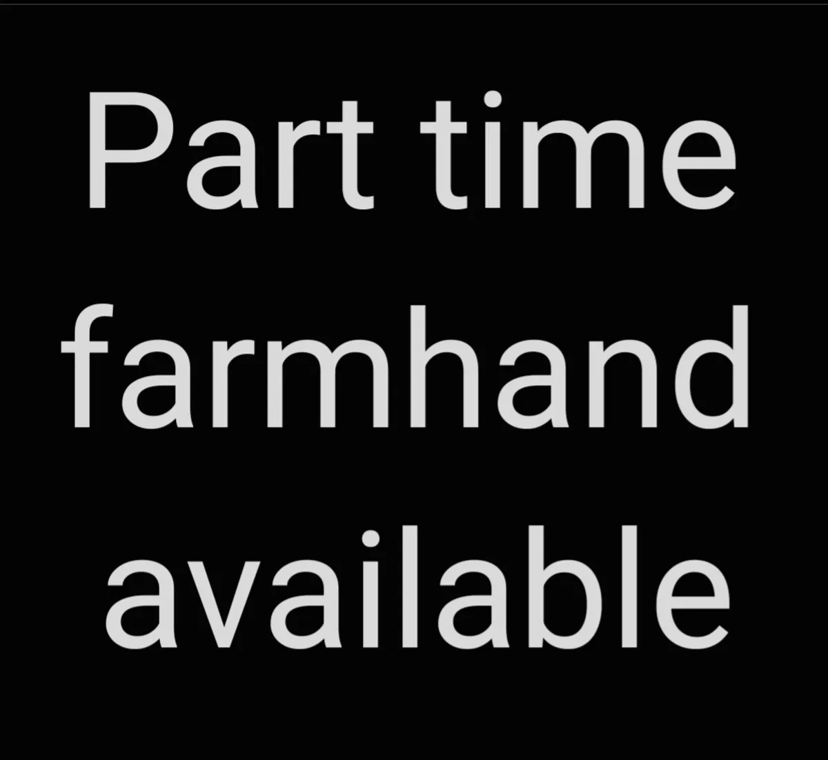 Part time farm hand available